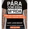 Lua De Papel Pára com Essa M*rda de Gary John Bishop - Acaba com a Auto-sabotagem e Volta a Controlar a Tua Vida^ Desenvolvimento Pessoal