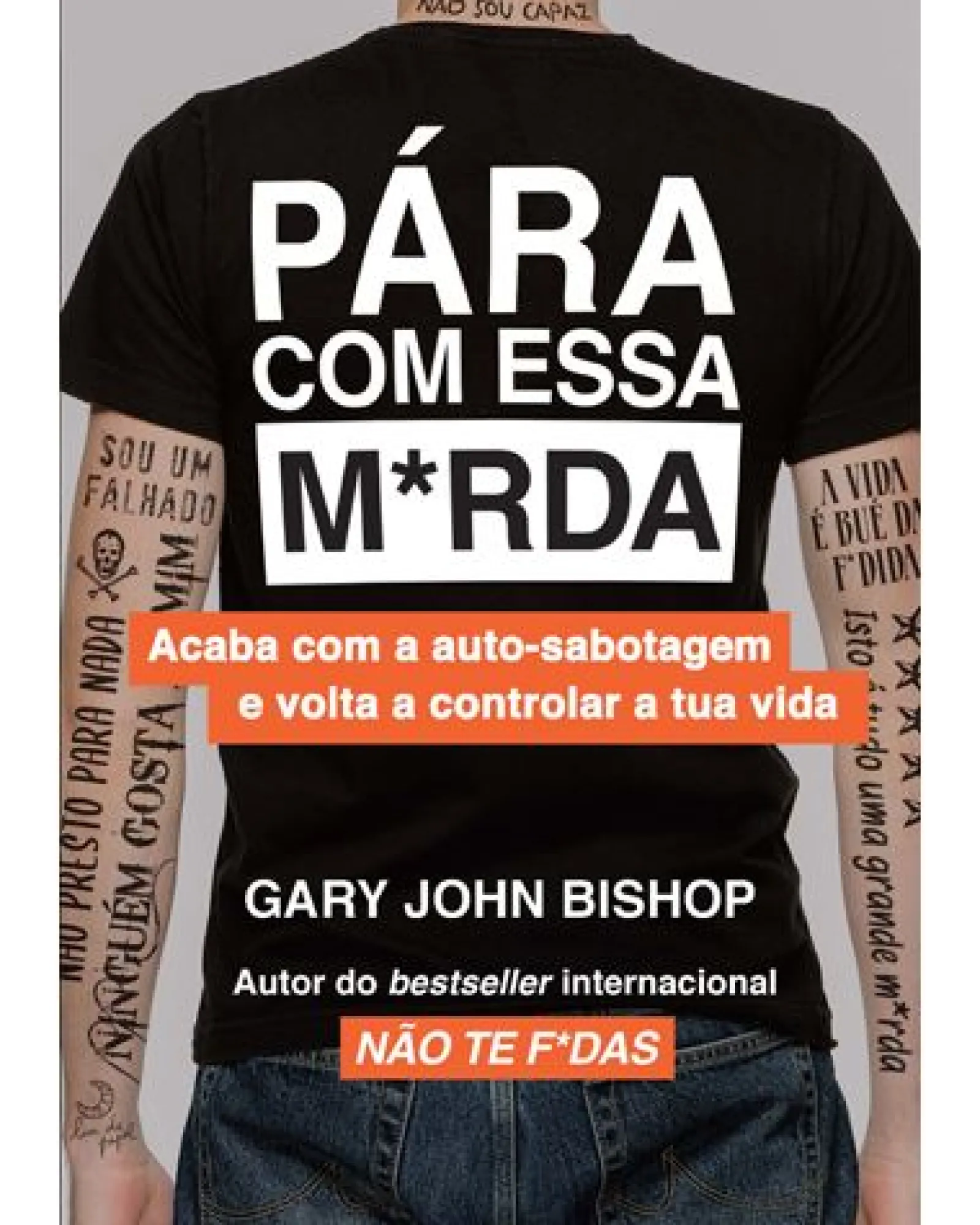 Lua De Papel Pára com Essa M*rda de Gary John Bishop - Acaba com a Auto-sabotagem e Volta a Controlar a Tua Vida^ Desenvolvimento Pessoal