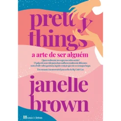 Casa Das Letras Pretty Things - A Arte de Ser Alguém de Janelle Brown^ Romance