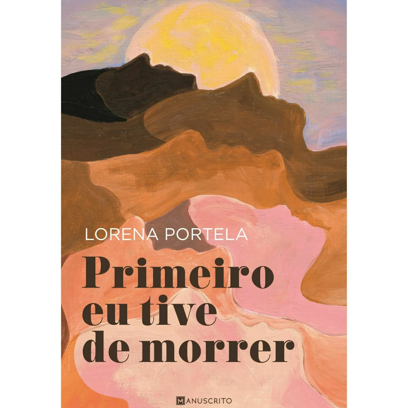 Manuscrito Primeiro Eu Tive de Morrer de Lorena Portela^ Romance