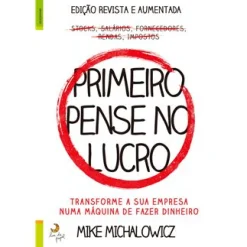 Lua De Papel Primeiro Pense no Lucro de Mike Michalowicz - Transforme a sua Empresa Numa Máquina de Fazer Dinheiro^ Técnicos