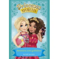 Porto Editora Princesas Secretas - Aventura com Golfinhos de Rosie Banks^ Coleções Juvenis