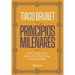 Planeta Princípios Milenares de Tiago Brunet - 10 Leis Espirituais para uma Vida de Paz e Prosperidade^ Desenvolvimento Pessoal