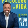 Manuscrito Psicólogo da Vida de Alexandre Machado - 5 Pilares para uma Vida Feliz^ Desenvolvimento Pessoal