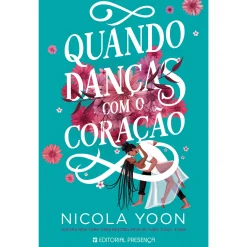 Presença Quando Danças com o Coração de Nicola Yoon^ Young Adult
