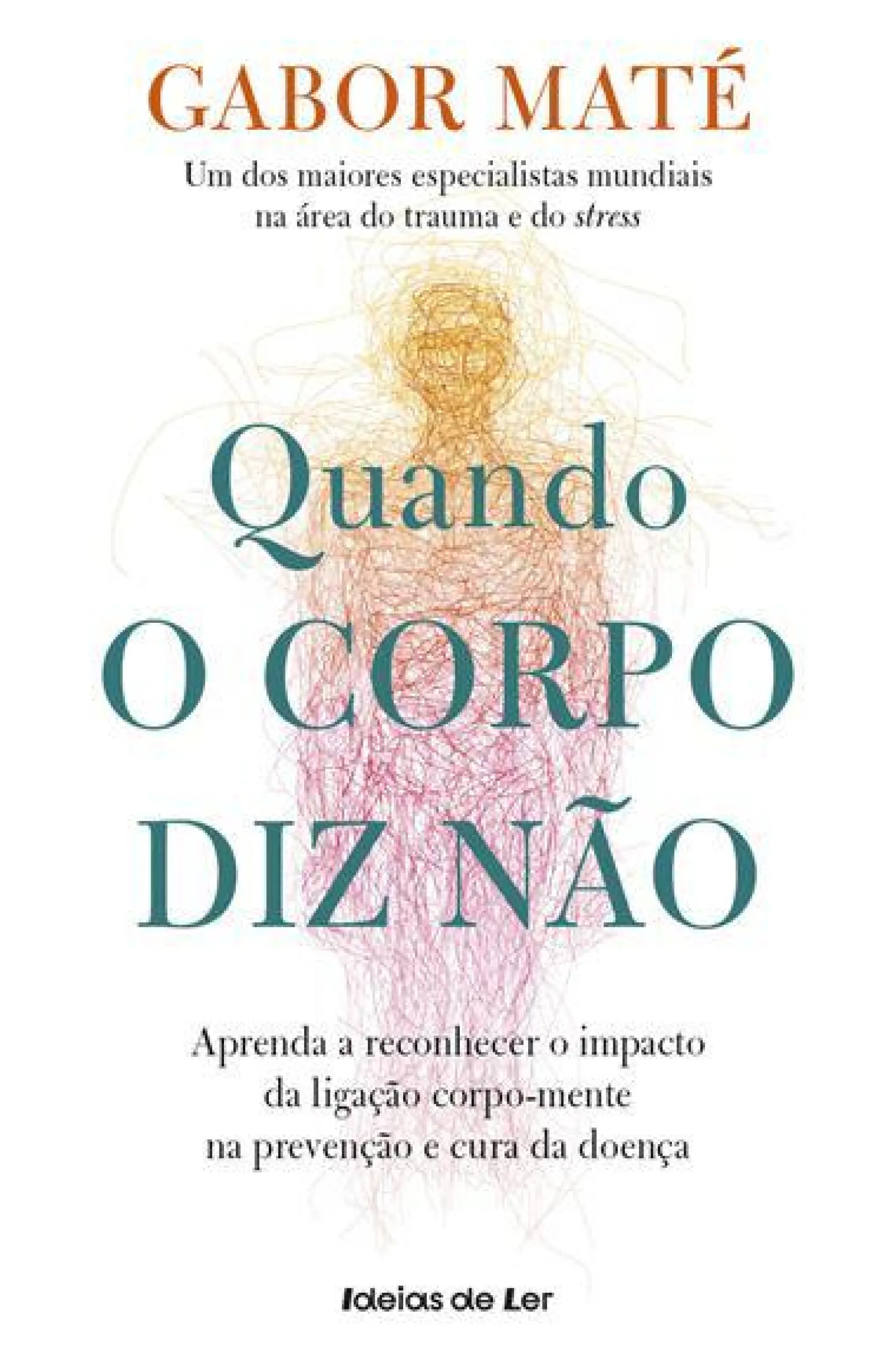 Ideias De Ler Quando o Corpo Diz Não de Gabor Maté Aprenda a Reconhecer o Impacto da Ligação Corpo-mente na Prevenção e Cura da Doença^ Saúde E Bem Estar