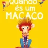 Jacarandá Quando És um Macaco de Loredana Baldinucci^ Literatura Infantil