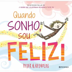 Presença Quando Sonho, Sou Feliz! de Peter H. Reynolds^ Literatura Infantil