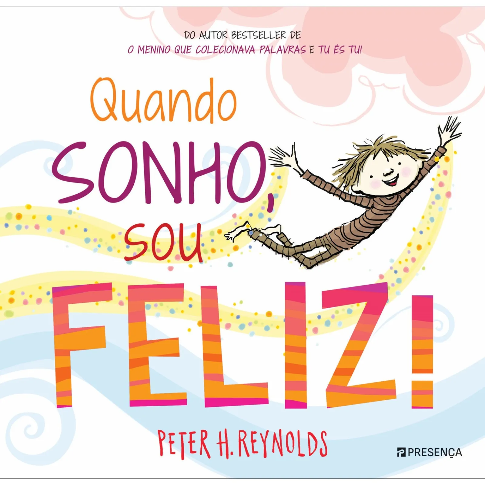 Presença Quando Sonho, Sou Feliz! de Peter H. Reynolds^ Literatura Infantil