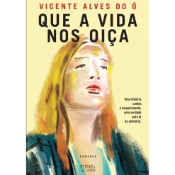Oficina Livro Que a Vida nos Oiça de Vicente Alves do Ó^ Romance