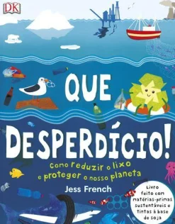 Texto Que Desperdício! de Dorling Kindersley - Como Reduzir o Lixo e Proteger o Nosso Planeta^ Conhecimento