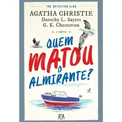 Asa Quem Matou o Almirante? de Agatha Christie, G.K. Chesterton e Dorothy L. Sayers^ Policial