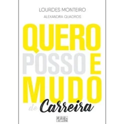 Oficina Do Livro Quero, Posso e Mudo de Carreira de Lourdes Monteiro e Alexandra Quadros^ Desenvolvimento Pessoal
