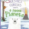 Porto Editora Questões Curiosas Sobre... o Nosso Planeta de Camilla de la Bédoyère^ Coleções Juvenis