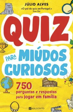 Manuscrito Quiz para Miúdos Curiosos de Júlio Alves - 750 Perguntas e Respostas para Jogar em Família^ Atividades