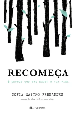 Manuscrito Recomeça de Sofia Castro Fernandes - 9 Passos que Vão Mudar a Tua Vida^ Desenvolvimento Pessoal
