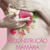 Oficina Do Livro Reconstrução Mamária de Dr. Rui Bastos, Dr. João Tavares e Enf.ª Maria do Céu Oliveira Martins - Tipos de Intervenção - Perguntas Frequentes - Testemunhos - Onde Procurar Ajuda^ Técnicos