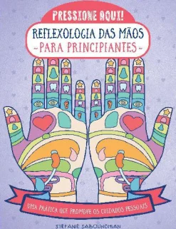 Marcador Reflexologia das Mãos para Principiantes de Stefanie Sabounchian - Uma Prática que Promove os Cuidados Pessoais^ Saúde E Bem Estar