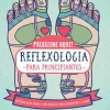 Marcador Reflexologia para Principiantes de Stefanie Sabounchian - Reflexologia Podal, uma Prática para Promover a Saúde^ Saúde E Bem Estar