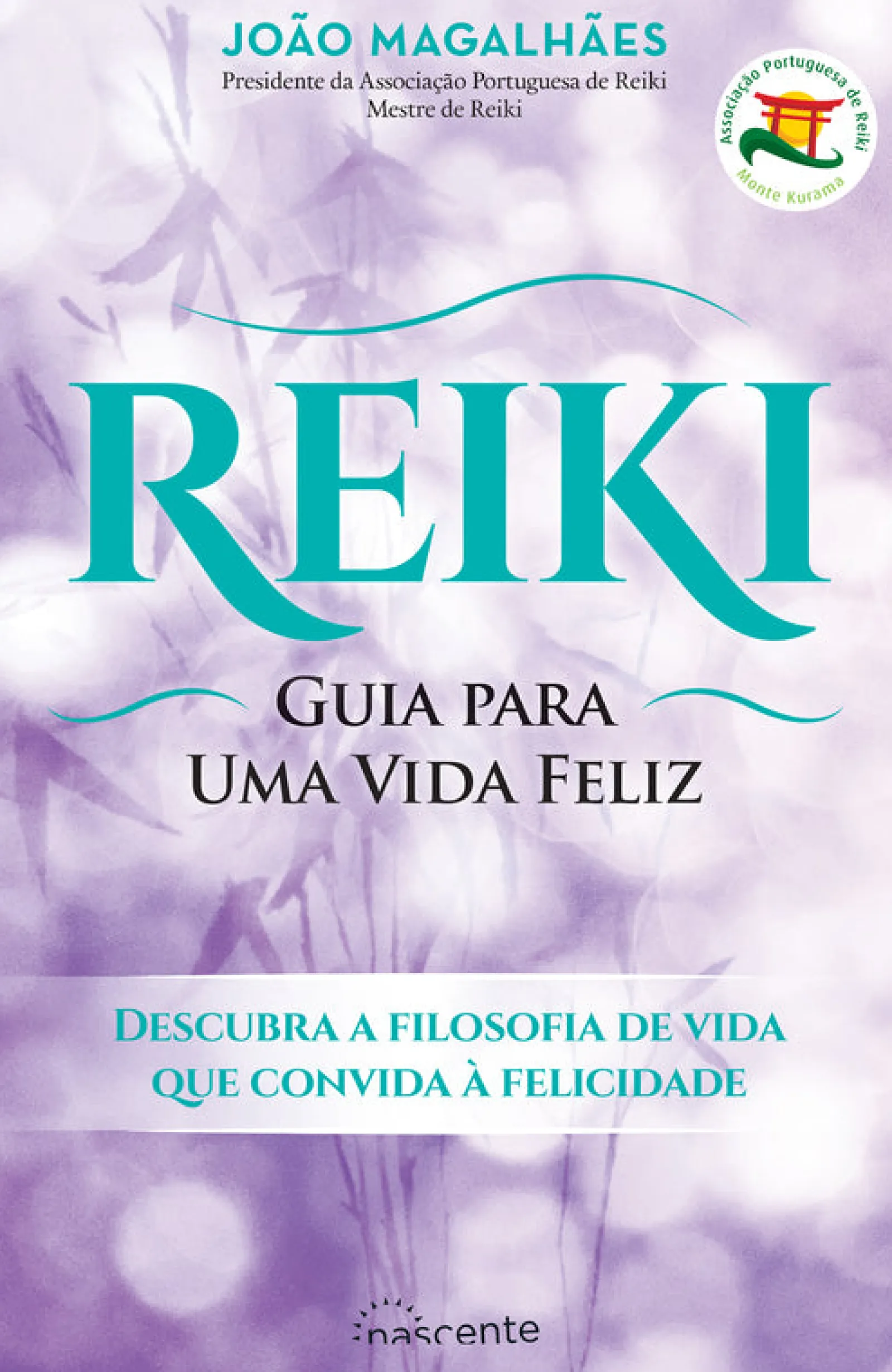 Nascente Reiki: Guia para uma Vida Feliz de João Magalhães - (4ª Edição)^ Desenvolvimento Pessoal