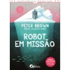 Fábula Robot em Missão de Peter Brown^ Literatura Juvenil