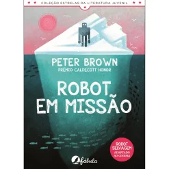 Fábula Robot em Missão de Peter Brown^ Literatura Juvenil