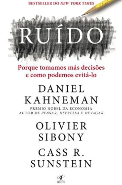 Objectiva Ruído de Daniel Kahneman, Olivier Sibony e Cass R. Sunstein - Porque Tomamos Más Decisões e Como Podemos Evitá-lo^ Técnicos