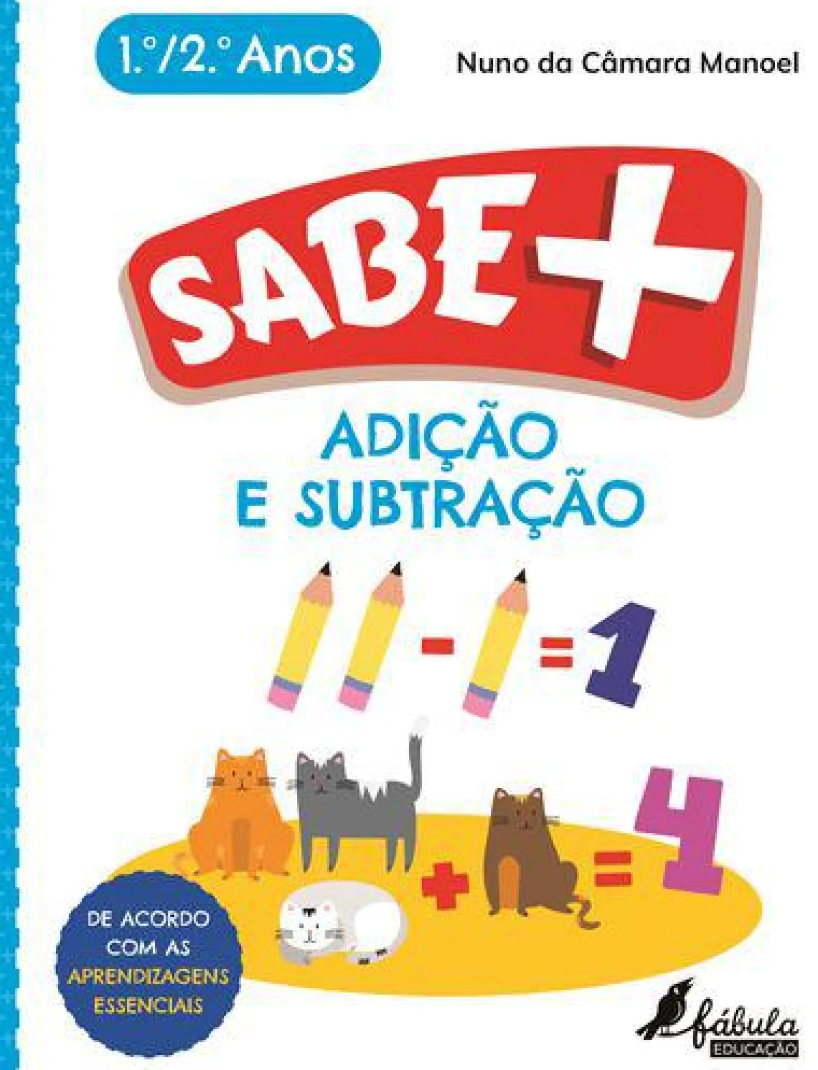 Fábula Educação Sabe Mais: Adição e Subtração de Nuno da Câmara Manoel - 1.º e 2.º Anos^ 1º Ciclo