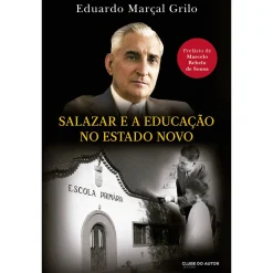 Clube Do Autor Salazar e a Educação no Estado Novo de Eduardo Marçal Grilo^ História E Política