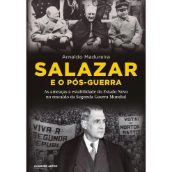 Clube Do Autor Salazar e o Pós-Guerra de Arnaldo Madureira^ História E Política