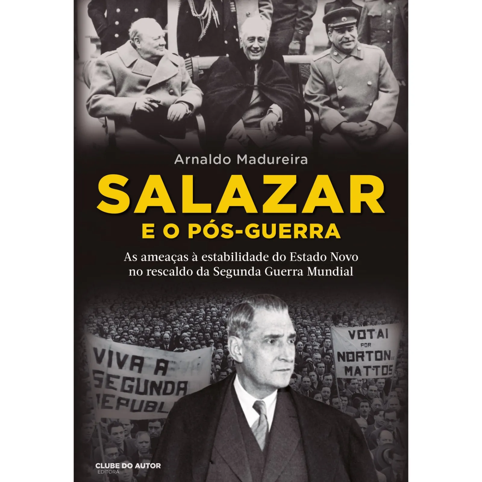 Clube Do Autor Salazar e o Pós-Guerra de Arnaldo Madureira^ História E Política