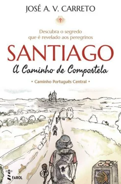 Farol Santiago - A Caminho de Compostela de José A. V. Carreto - Caminho Português Central^ Espiritualidade