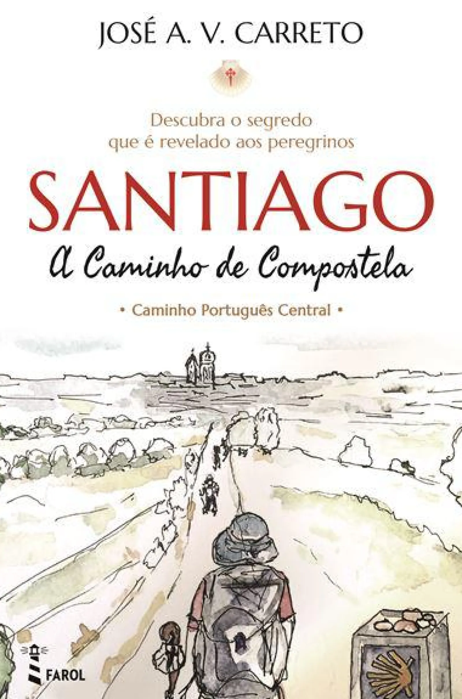 Farol Santiago - A Caminho de Compostela de José A. V. Carreto - Caminho Português Central^ Espiritualidade