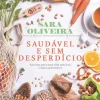 Casa Das Letras Saudável e sem Desperdício de Sara Oliveira^ Culinária