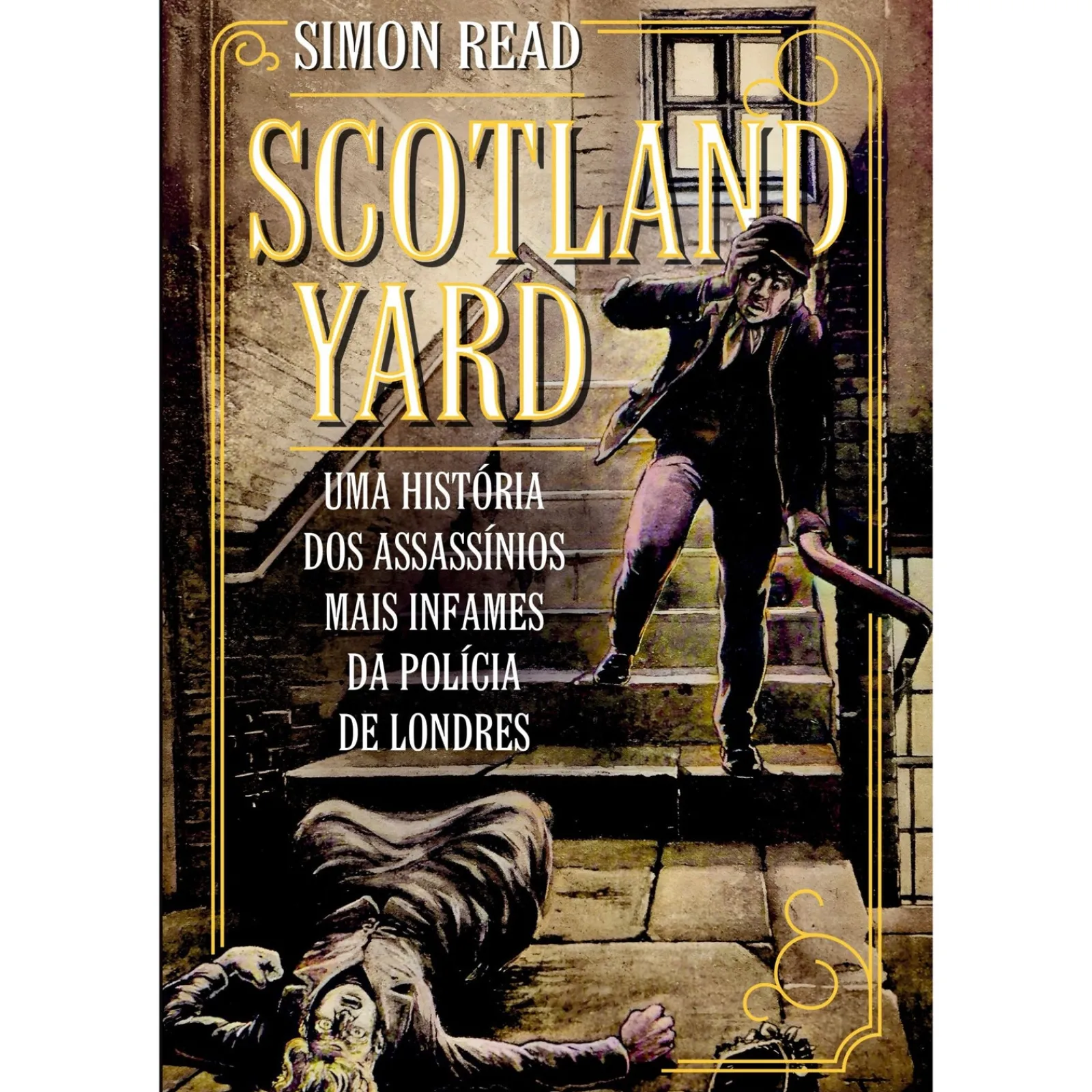 Casa Das Letras Scotland Yard de Simon Read - Uma História dos Assassínios Mais Infames da Polícia de Londres^ História E Política