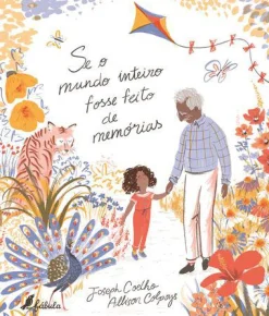 Fábula Se o Mundo Inteiro Fosse Feito de Memórias de Joseph Coelho^ Literatura Infantil