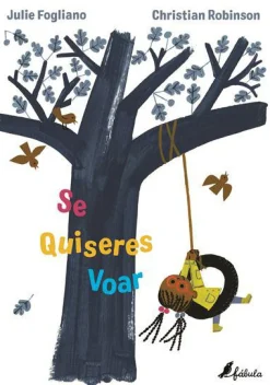 Fábula Se Quiseres Voar de Julie Fogliano^ Literatura Infantil