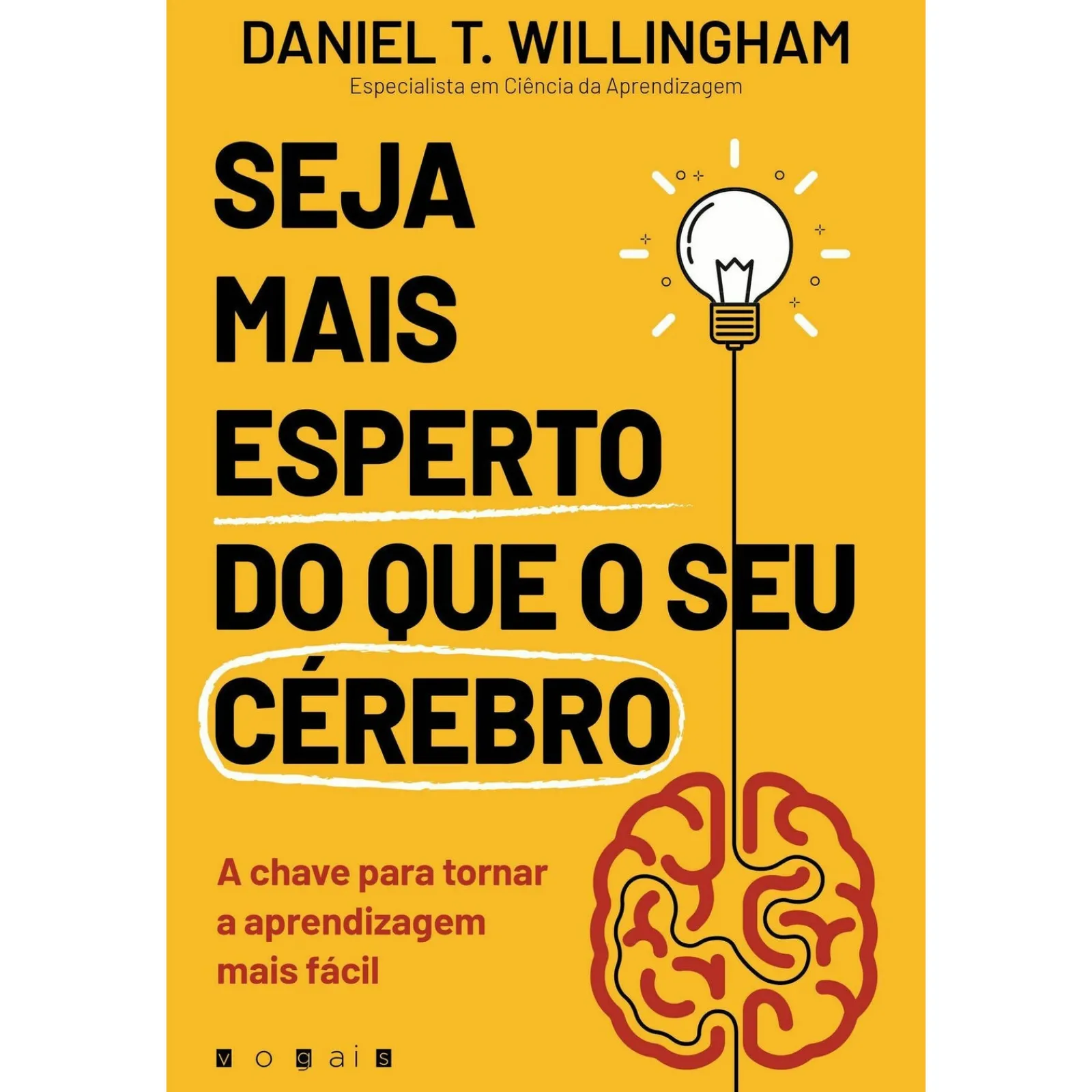 Vogais Seja Mais Esperto do que o seu Cérebro de Daniel T. Willingham^ Desenvolvimento Pessoal