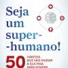 Oficina Do Livro Seja um Super-Humano! de Manuel Pinto Coelho - 50 Hábitos que Vão Mudar a sua Vida para Sempre^ Saúde E Bem Estar