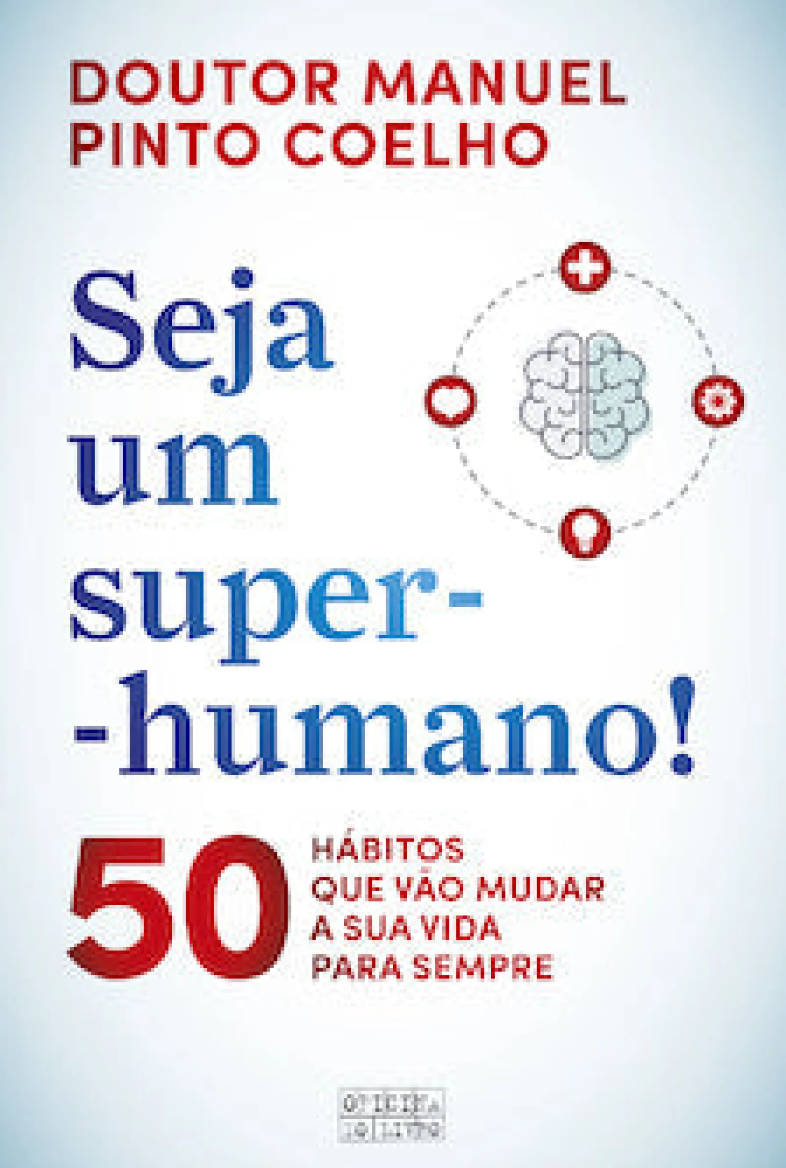 Oficina Do Livro Seja um Super-Humano! de Manuel Pinto Coelho - 50 Hábitos que Vão Mudar a sua Vida para Sempre^ Saúde E Bem Estar