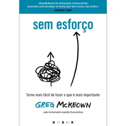 Vogais Sem Esforço de Greg Mckeown - Torne Mais Fácil de Fazer o que é Mais Importante^ Técnicos