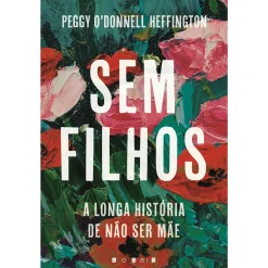 Vogais Sem Filhos - A Longa História de Não Ser Mãe de Peggy O'Donnell Hef^ História E Política