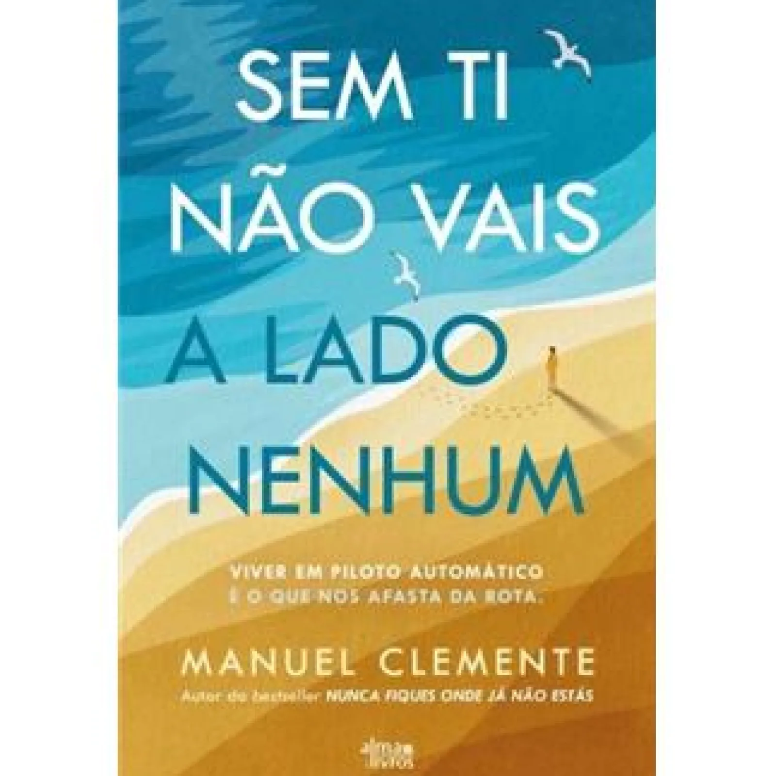 Alma Dos Livros Sem Ti Não Vais a Lado Nenhum de Manuel Clemente^ Desenvolvimento Pessoal