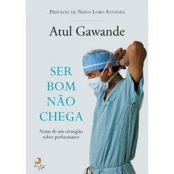 Lua De Papel Ser Bom Não Chega de Atul Gawande - Notas de um Cirurgião Sobre Performance^ Desenvolvimento Pessoal