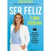 Manuscrito Ser Feliz é uma Escolha! de Vera de Melo - Aprenda a Descomplicar a Vida e a Alcançar a Verdadeira Felicidade^ Desenvolvimento Pessoal