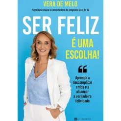 Manuscrito Ser Feliz é uma Escolha! de Vera de Melo - Aprenda a Descomplicar a Vida e a Alcançar a Verdadeira Felicidade^ Desenvolvimento Pessoal