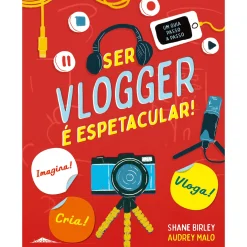 Booksmile Ser Vlogger é Espetacular! de Shane Birley - Um Guia Passo a Passo^ Conhecimento