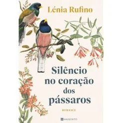 Manuscrito Silêncio no Coração dos Pássaros de Lénia Rufino^ Romance