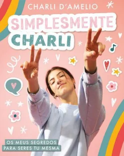 Nuvem De Tinta Simplesmente Charli de Charli D'Amelio - Os Meus Segredos para Seres Tu Mesma^ Literatura Juvenil