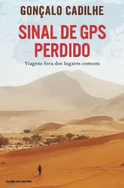 Clube Do Autor Sinal de GPS Perdido de Gonçalo Cadilhe - Viagens Fora dos Lugares Comuns^ Desenvolvimento Pessoal